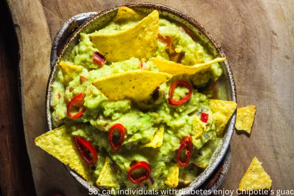 So, can individuals with diabetes enjoy Chipotle’s guac