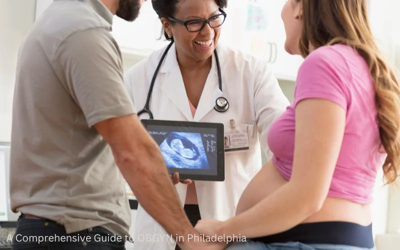 A Comprehensive Guide to OBGYN in Philadelphia
