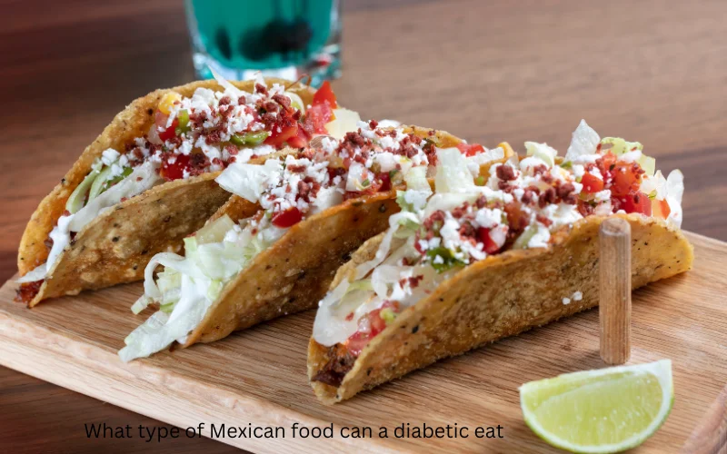 What type of Mexican food can a diabetic eat
